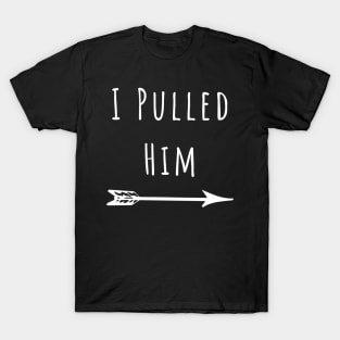 I Pulled Him Funny Girlfriend of Boyfriend Design with Arrow T-Shirt